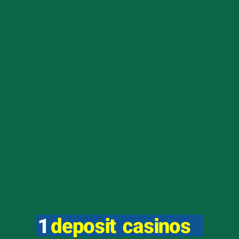 1 deposit casinos