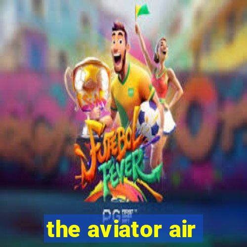 the aviator air