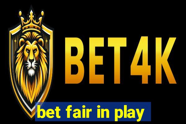 bet fair in play