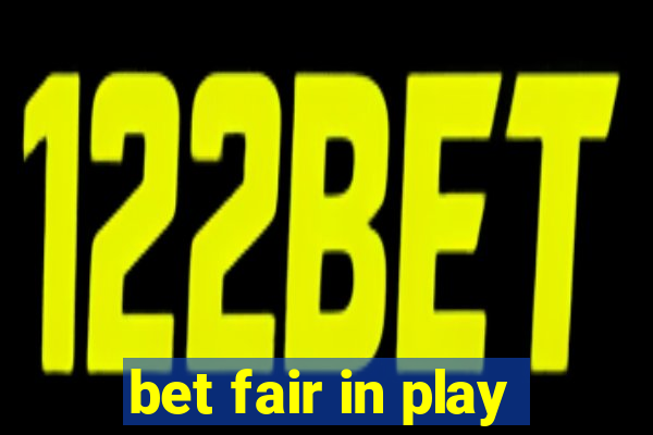 bet fair in play