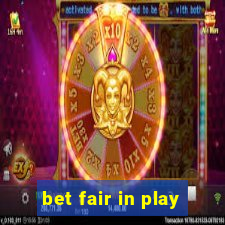 bet fair in play