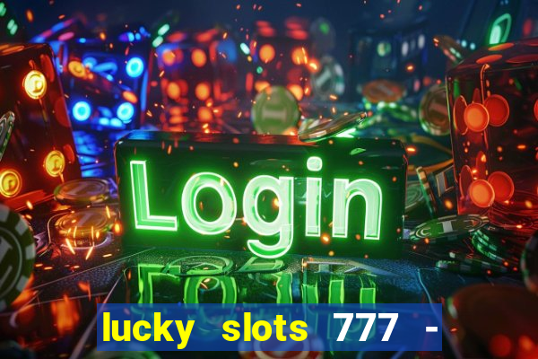 lucky slots 777 - free download