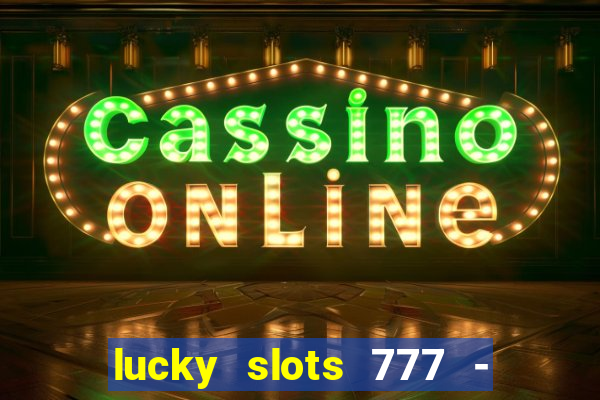 lucky slots 777 - free download