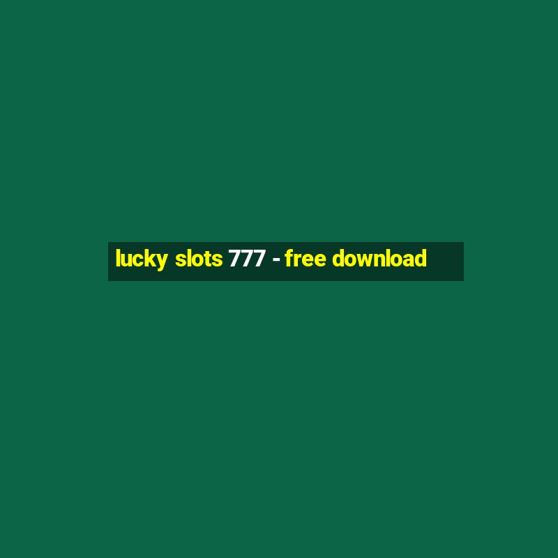 lucky slots 777 - free download