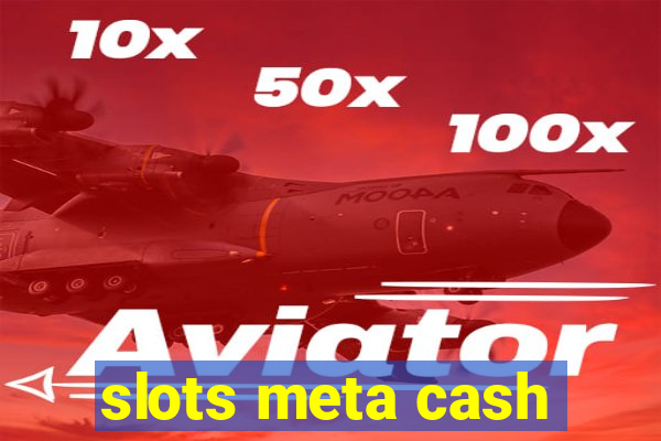 slots meta cash