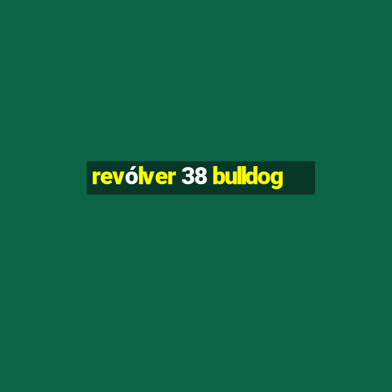 revólver 38 bulldog