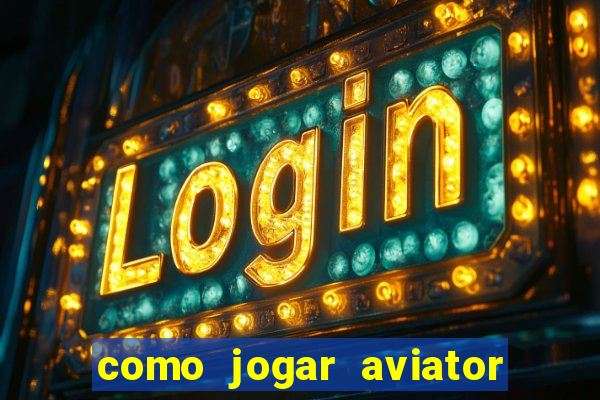 como jogar aviator na betano