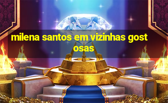 milena santos em vizinhas gostosas