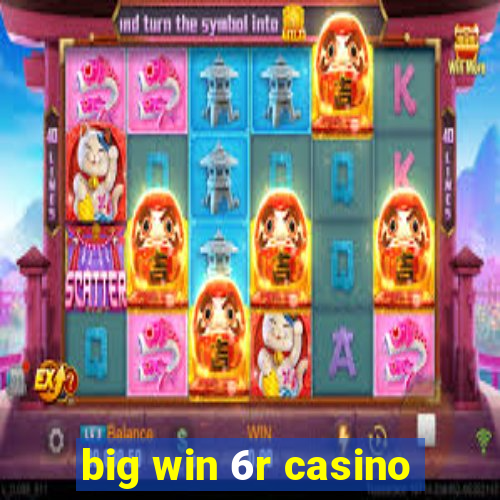 big win 6r casino