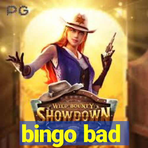 bingo bad