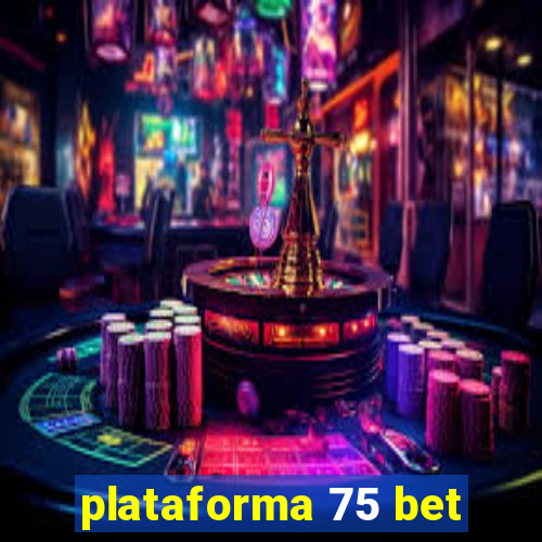 plataforma 75 bet