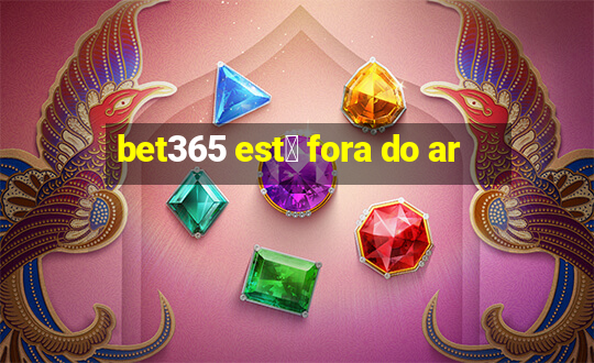 bet365 est谩 fora do ar