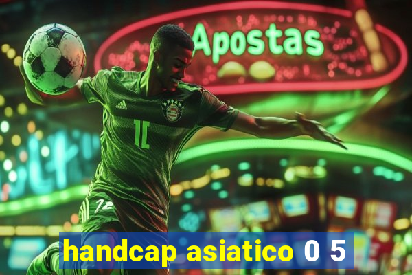 handcap asiatico 0 5