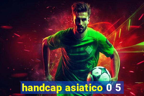 handcap asiatico 0 5