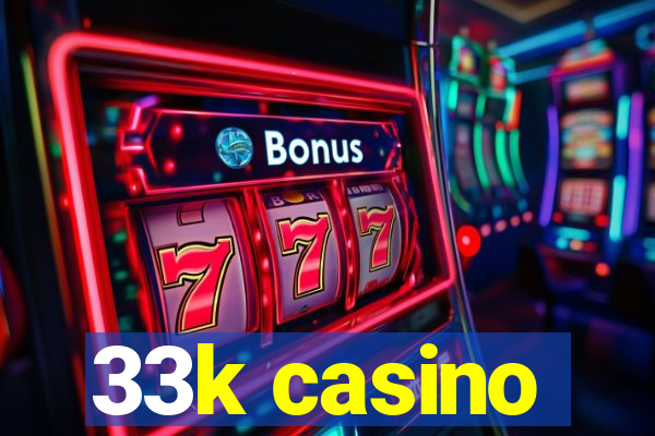 33k casino