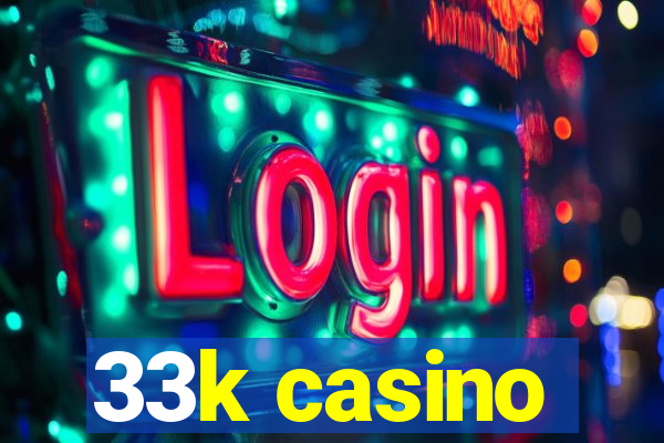 33k casino