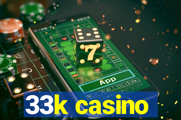 33k casino