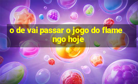 o de vai passar o jogo do flamengo hoje