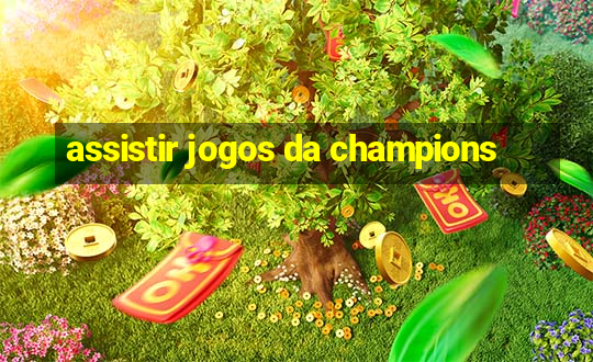 assistir jogos da champions