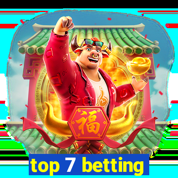 top 7 betting