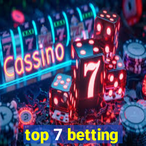 top 7 betting