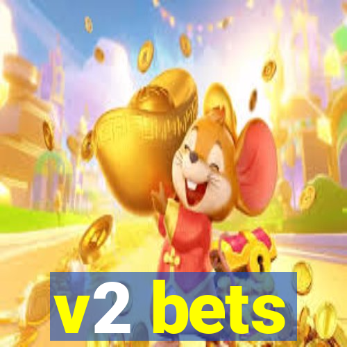 v2 bets