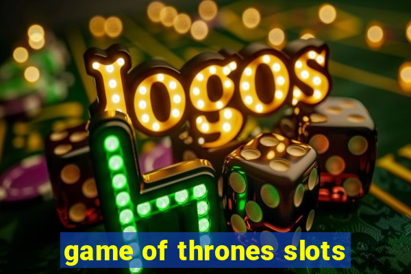 game of thrones slots