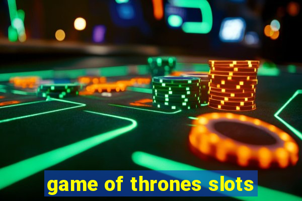 game of thrones slots