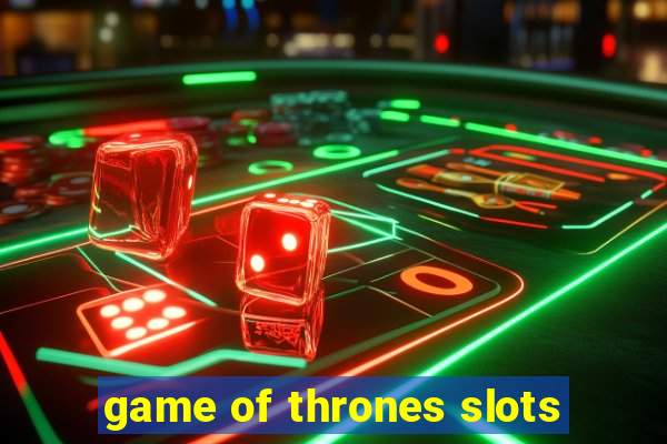 game of thrones slots