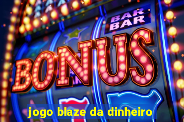 jogo blaze da dinheiro