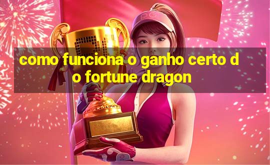 como funciona o ganho certo do fortune dragon