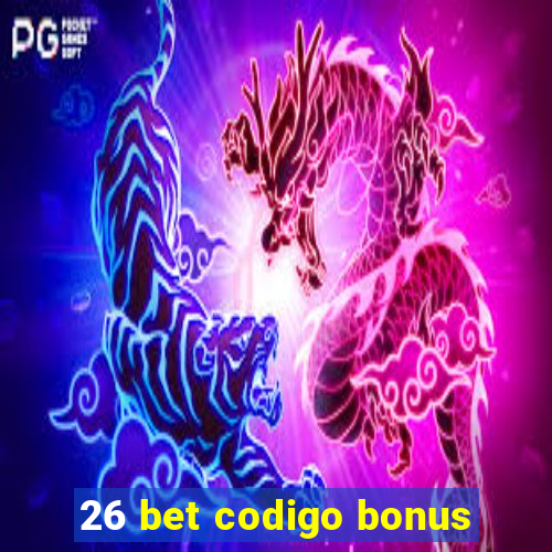 26 bet codigo bonus