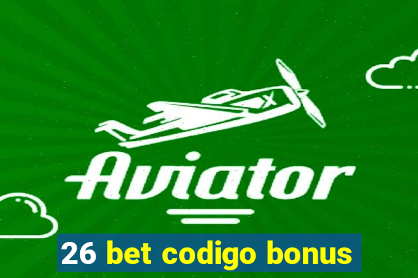 26 bet codigo bonus