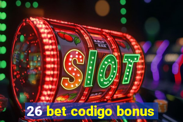 26 bet codigo bonus