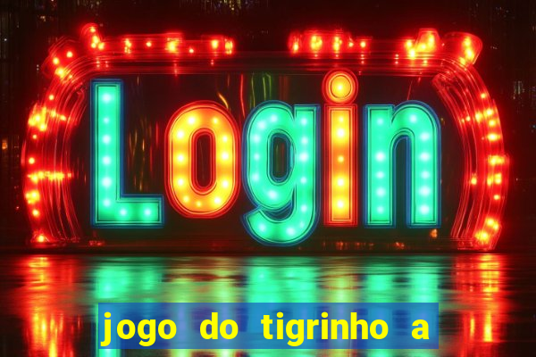 jogo do tigrinho a partir de 1 real