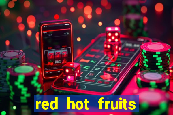 red hot fruits slot free play