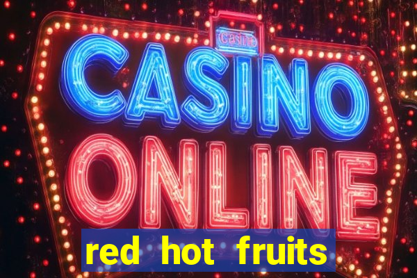 red hot fruits slot free play