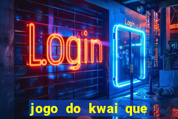 jogo do kwai que ganha dinheiro