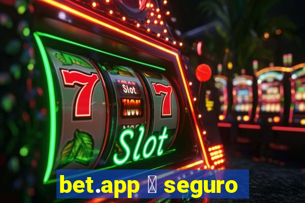 bet.app 茅 seguro