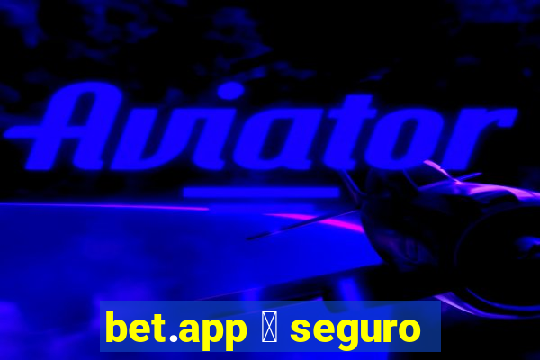 bet.app 茅 seguro