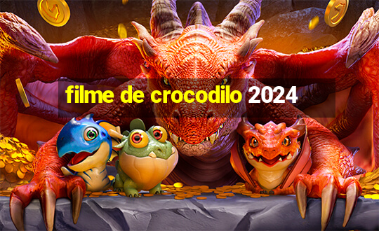 filme de crocodilo 2024