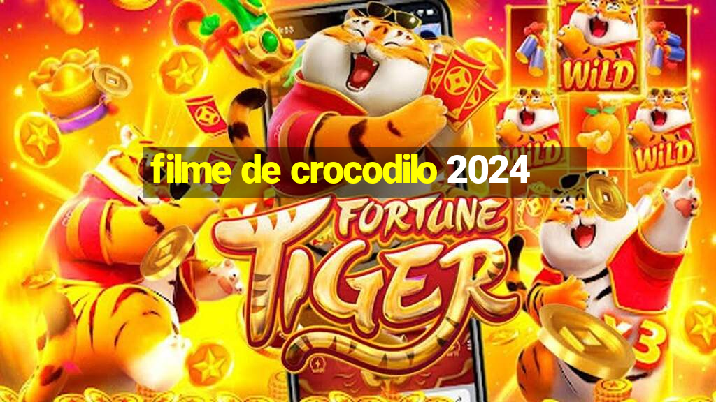 filme de crocodilo 2024