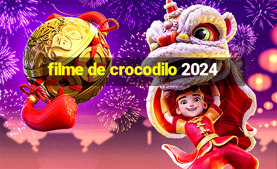 filme de crocodilo 2024