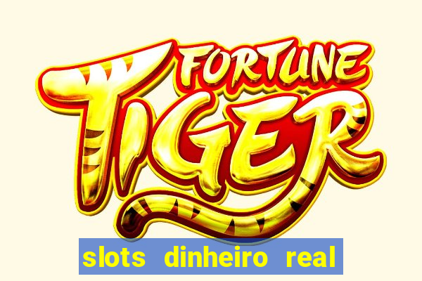 slots dinheiro real grátis sem deposito