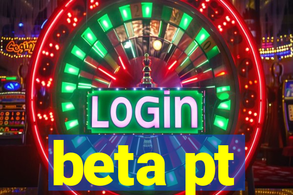 beta pt