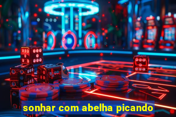 sonhar com abelha picando