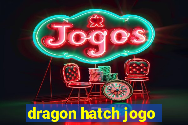 dragon hatch jogo