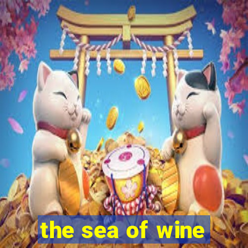 the sea of wine