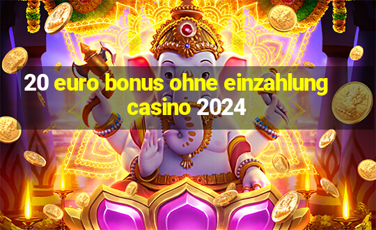 20 euro bonus ohne einzahlung casino 2024