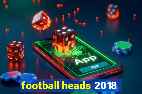 football heads 2018